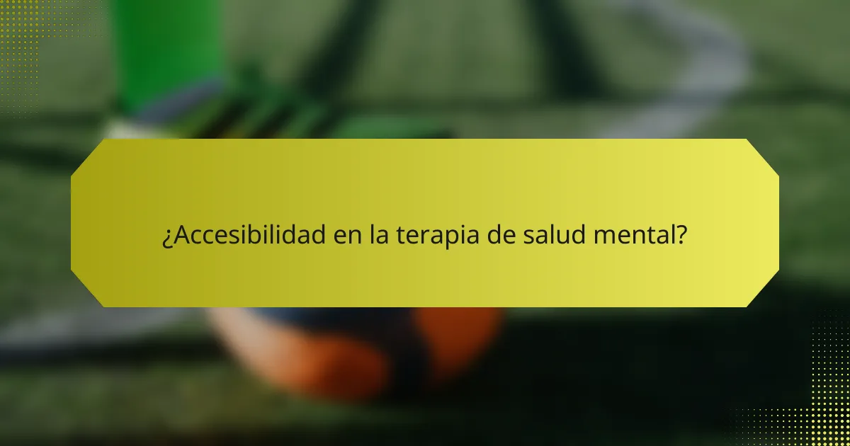 ¿Accesibilidad en la terapia de salud mental?
