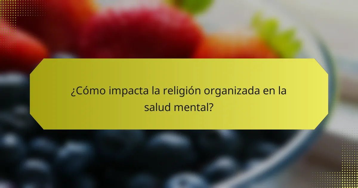 ¿Cómo impacta la religión organizada en la salud mental?