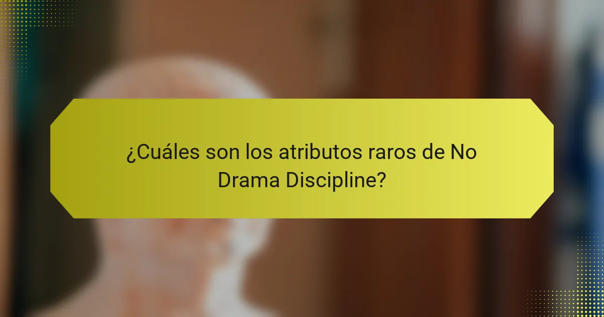 ¿Cuáles son los atributos raros de No Drama Discipline?