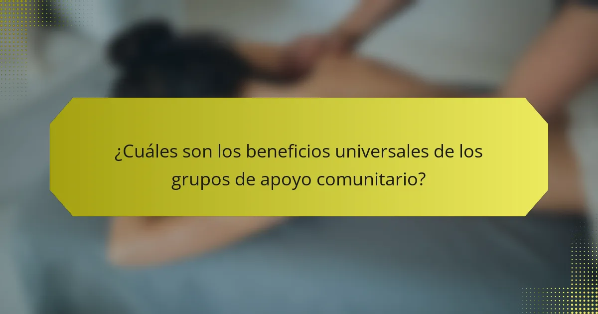 ¿Cuáles son los beneficios universales de los grupos de apoyo comunitario?