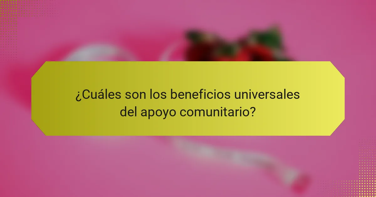 ¿Cuáles son los beneficios universales del apoyo comunitario?