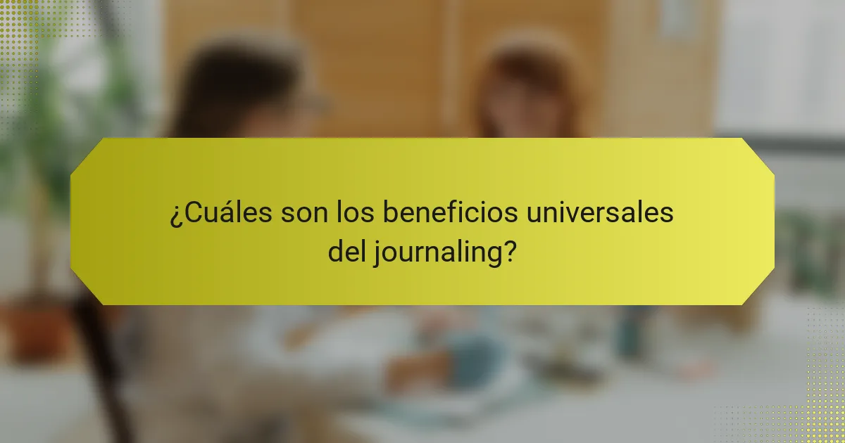 ¿Cuáles son los beneficios universales del journaling?