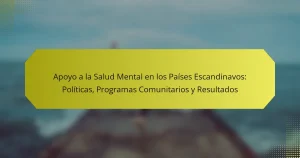 Apoyo a la Salud Mental en los Países Escandinavos: Políticas, Programas Comunitarios y Resultados