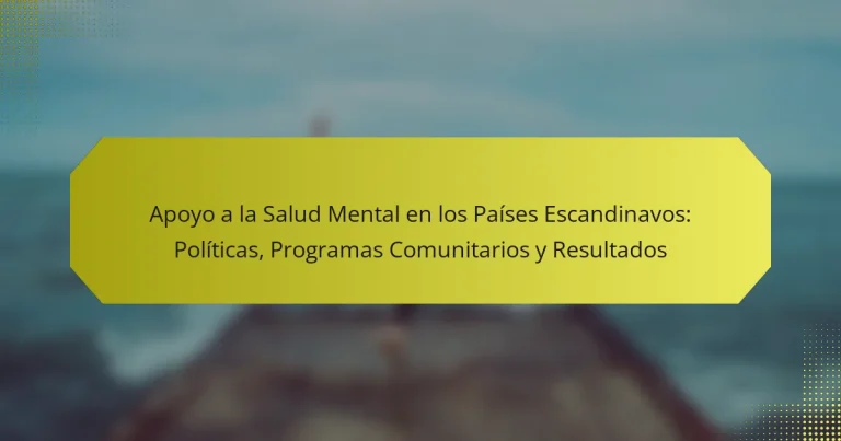 Apoyo a la Salud Mental en los Países Escandinavos: Políticas, Programas Comunitarios y Resultados