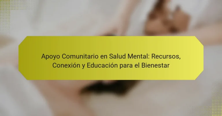 Apoyo Comunitario en Salud Mental: Recursos, Conexión y Educación para el Bienestar