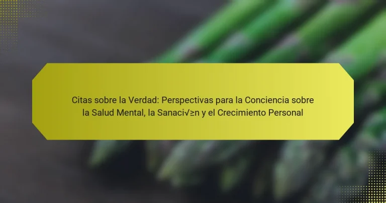 Citas sobre la Verdad: Perspectivas para la Conciencia sobre la Salud Mental, la Sanación y el Crecimiento Personal