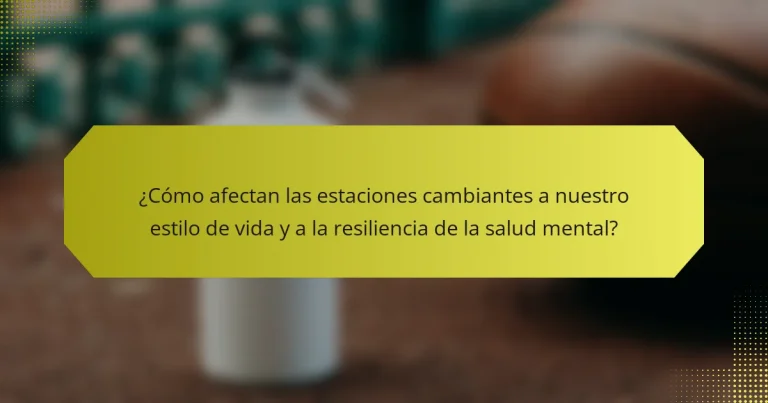 ¿Cómo afectan las estaciones cambiantes a nuestro estilo de vida y a la resiliencia de la salud mental?