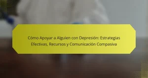 Cómo Apoyar a Alguien con Depresión: Estrategias Efectivas, Recursos y Comunicación Compasiva
