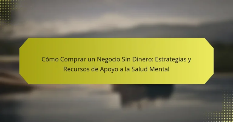 Cómo Comprar un Negocio Sin Dinero: Estrategias y Recursos de Apoyo a la Salud Mental