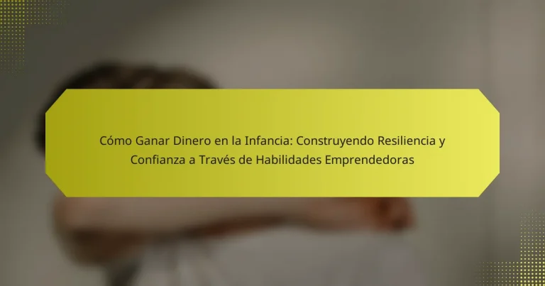 Cómo Ganar Dinero en la Infancia: Construyendo Resiliencia y Confianza a Través de Habilidades Emprendedoras