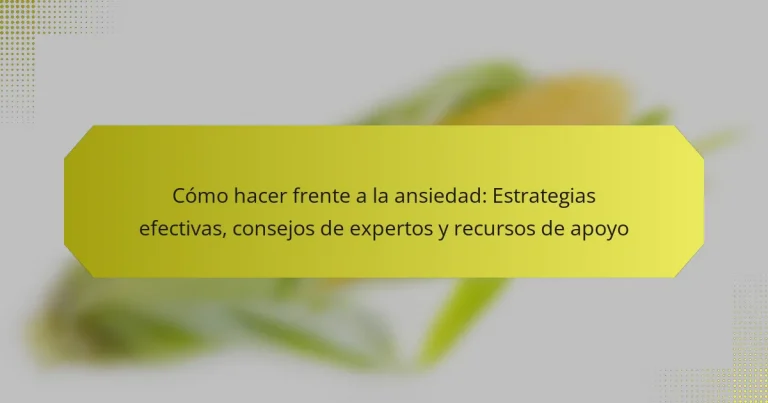 Cómo hacer frente a la ansiedad: Estrategias efectivas, consejos de expertos y recursos de apoyo