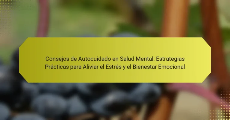 Consejos de Autocuidado en Salud Mental: Estrategias Prácticas para Aliviar el Estrés y el Bienestar Emocional