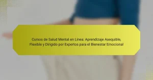 Cursos de Salud Mental en Línea: Aprendizaje Asequible, Flexible y Dirigido por Expertos para el Bienestar Emocional