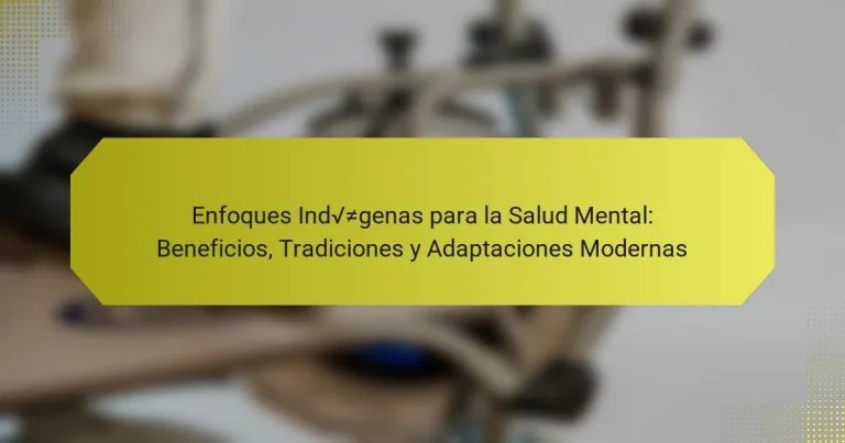 Enfoques Indígenas para la Salud Mental: Beneficios, Tradiciones y Adaptaciones Modernas