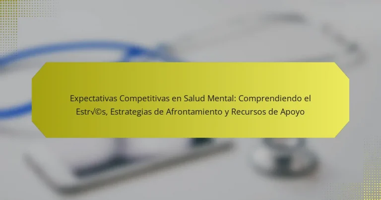 Expectativas Competitivas en Salud Mental: Comprendiendo el Estrés, Estrategias de Afrontamiento y Recursos de Apoyo