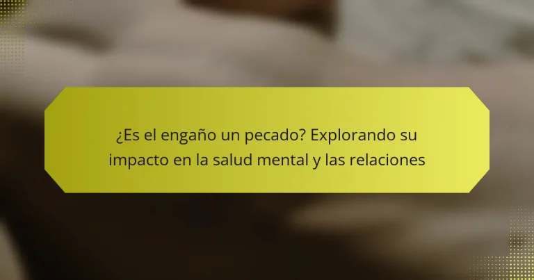 ¿Es el engaño un pecado? Explorando su impacto en la salud mental y las relaciones