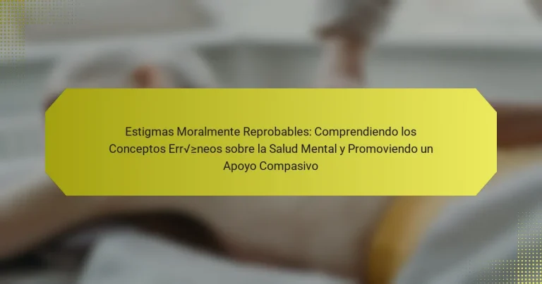 Estigmas Moralmente Reprobables: Comprendiendo los Conceptos Erróneos sobre la Salud Mental y Promoviendo un Apoyo Compasivo