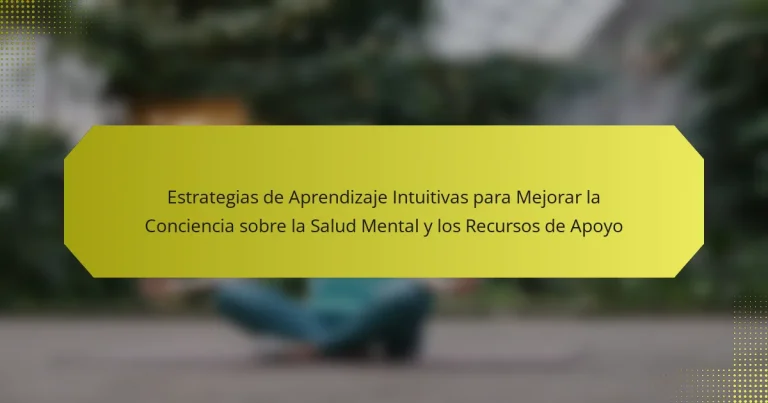 Estrategias de Aprendizaje Intuitivas para Mejorar la Conciencia sobre la Salud Mental y los Recursos de Apoyo