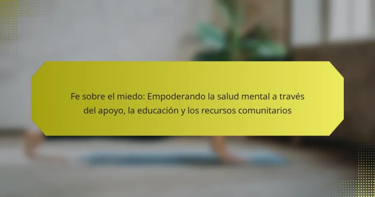 Fe sobre el miedo: Empoderando la salud mental a través del apoyo, la educación y los recursos comunitarios