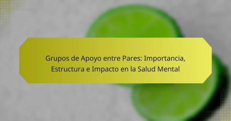 Grupos de Apoyo entre Pares: Importancia, Estructura e Impacto en la Salud Mental