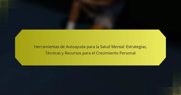 Herramientas de Autoayuda para la Salud Mental: Estrategias, Técnicas y Recursos para el Crecimiento Personal