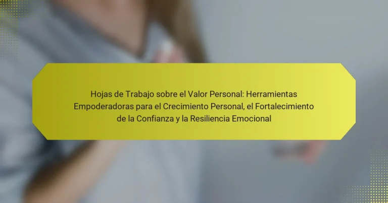 Hojas de Trabajo sobre el Valor Personal: Herramientas Empoderadoras para el Crecimiento Personal, el Fortalecimiento de la Confianza y la Resiliencia Emocional