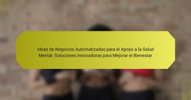 Ideas de Negocios Automatizadas para el Apoyo a la Salud Mental: Soluciones Innovadoras para Mejorar el Bienestar