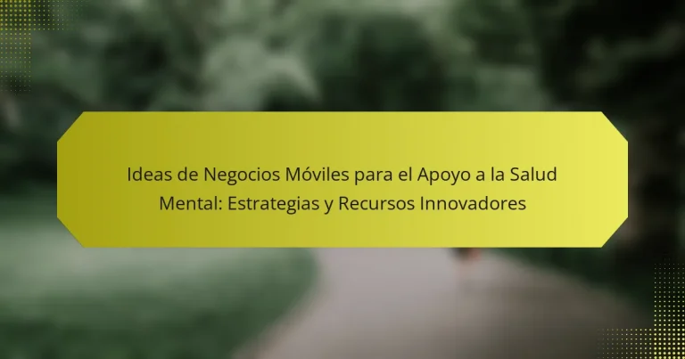 Ideas de Negocios Móviles para el Apoyo a la Salud Mental: Estrategias y Recursos Innovadores
