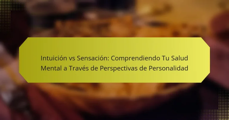 Intuición vs Sensación: Comprendiendo Tu Salud Mental a Través de Perspectivas de Personalidad