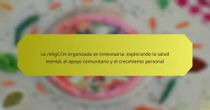 La religión organizada es innecesaria: explorando la salud mental, el apoyo comunitario y el crecimiento personal