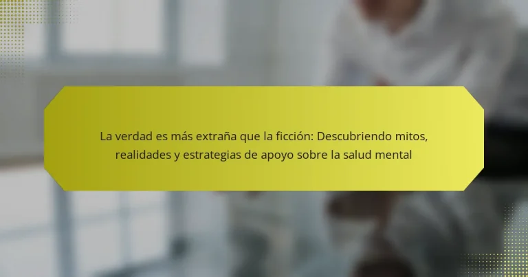 La verdad es más extraña que la ficción: Descubriendo mitos, realidades y estrategias de apoyo sobre la salud mental