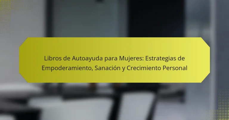 Libros de Autoayuda para Mujeres: Estrategias de Empoderamiento, Sanación y Crecimiento Personal