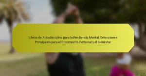 Libros de Autodisciplina para la Resiliencia Mental: Selecciones Principales para el Crecimiento Personal y el Bienestar