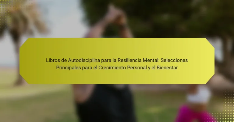Libros de Autodisciplina para la Resiliencia Mental: Selecciones Principales para el Crecimiento Personal y el Bienestar
