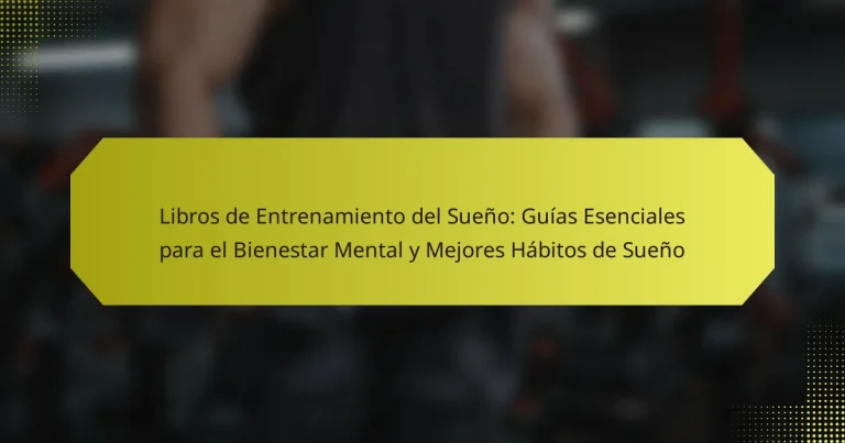 Libros de Entrenamiento del Sueño: Guías Esenciales para el Bienestar Mental y Mejores Hábitos de Sueño