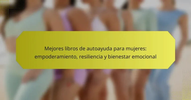 Mejores libros de autoayuda para mujeres: empoderamiento, resiliencia y bienestar emocional