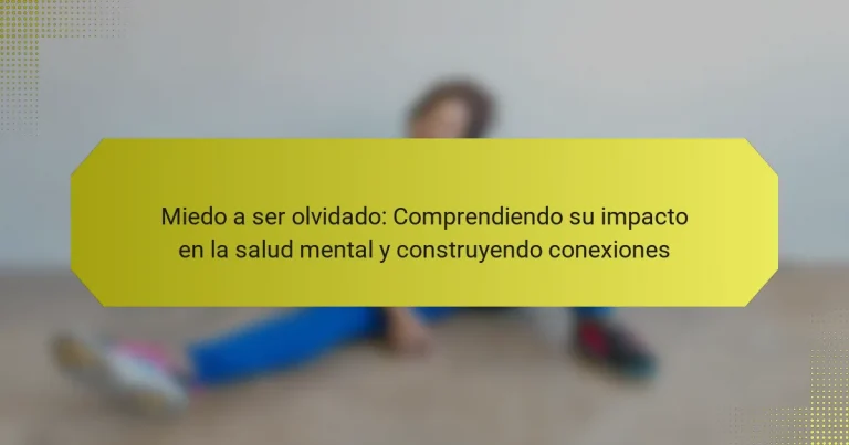 Miedo a ser olvidado: Comprendiendo su impacto en la salud mental y construyendo conexiones