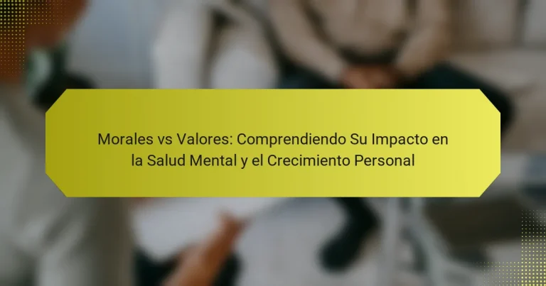Morales vs Valores: Comprendiendo Su Impacto en la Salud Mental y el Crecimiento Personal