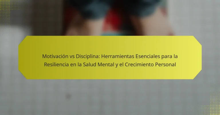 Motivación vs Disciplina: Herramientas Esenciales para la Resiliencia en la Salud Mental y el Crecimiento Personal