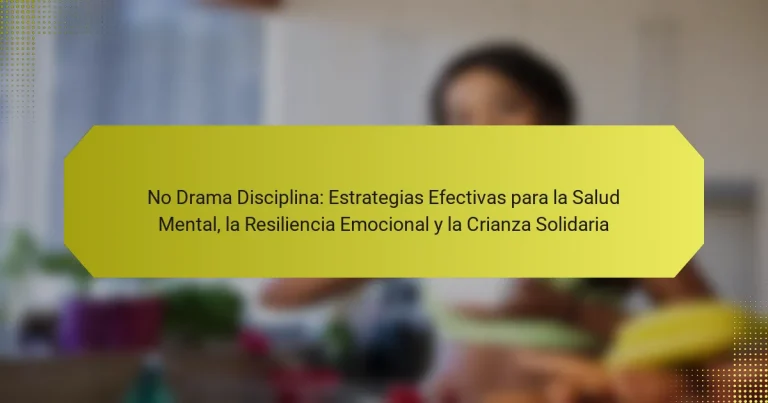 No Drama Disciplina: Estrategias Efectivas para la Salud Mental, la Resiliencia Emocional y la Crianza Solidaria