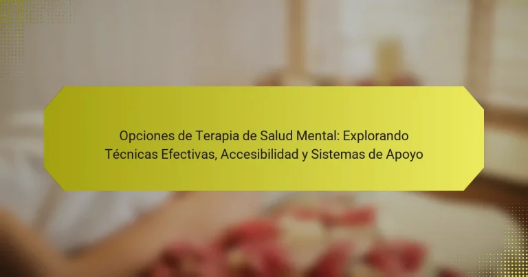 Opciones de Terapia de Salud Mental: Explorando Técnicas Efectivas, Accesibilidad y Sistemas de Apoyo
