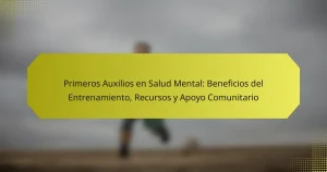 Primeros Auxilios en Salud Mental: Beneficios del Entrenamiento, Recursos y Apoyo Comunitario