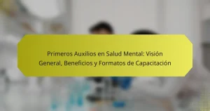 Primeros Auxilios en Salud Mental: Visión General, Beneficios y Formatos de Capacitación