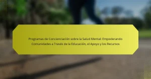 Programas de Concienciación sobre la Salud Mental: Empoderando Comunidades a Través de la Educación, el Apoyo y los Recursos