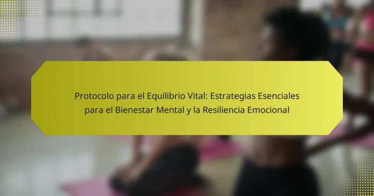 Protocolo para el Equilibrio Vital: Estrategias Esenciales para el Bienestar Mental y la Resiliencia Emocional