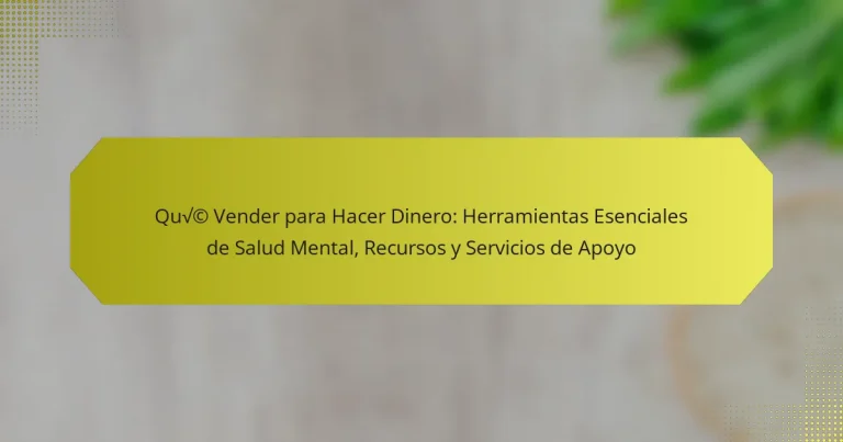 Qué Vender para Hacer Dinero: Herramientas Esenciales de Salud Mental, Recursos y Servicios de Apoyo