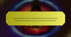 Recursos de Educación en Salud Mental: Herramientas Accesibles, Perspectivas de Expertos y Apoyo Comunitario para el Bienestar