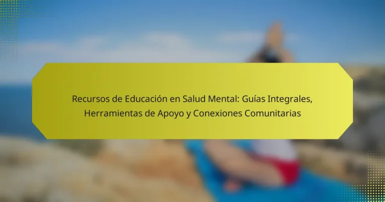 Recursos de Educación en Salud Mental: Guías Integrales, Herramientas de Apoyo y Conexiones Comunitarias