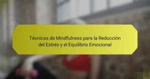 Técnicas de Mindfulness para la Reducción del Estrés y el Equilibrio Emocional
