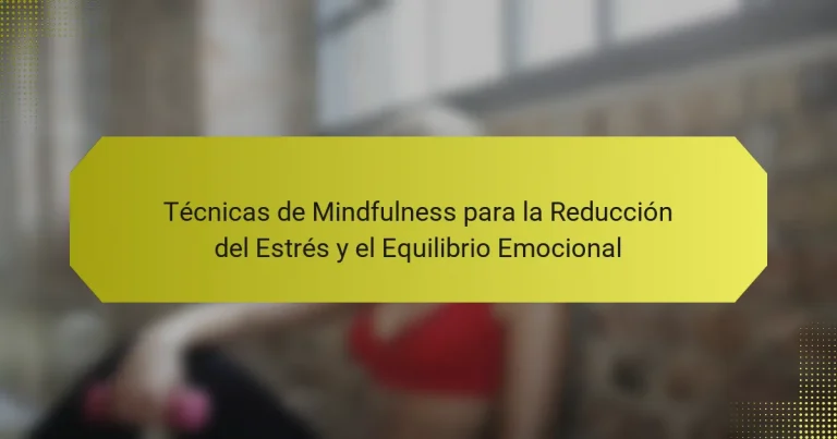 Técnicas de Mindfulness para la Reducción del Estrés y el Equilibrio Emocional